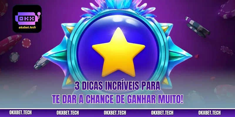 3 dicas incríveis para te dar a chance de ganhar muito!