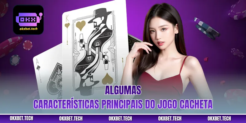 Algumas características principais do jogo Cacheta