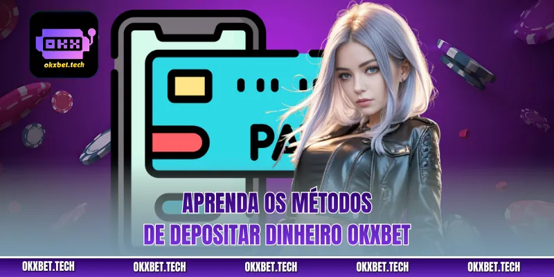 Aprenda os métodos de depositar dinheiro okxbet