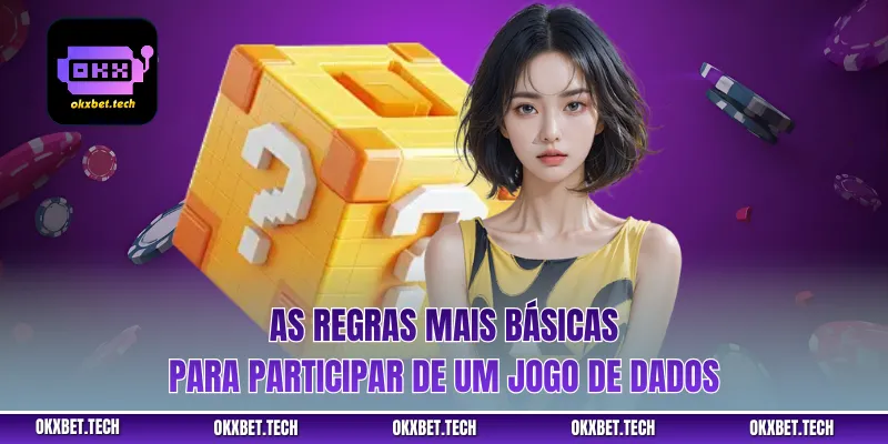 As regras mais básicas para participar de um jogo de dados
