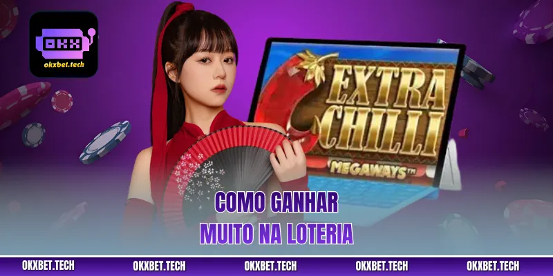 Como ganhar muito na loteria
