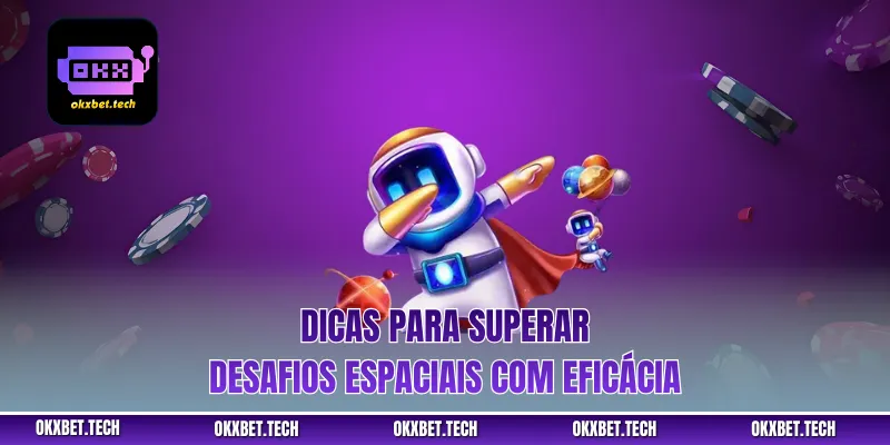 Dicas para superar desafios espaciais com eficácia