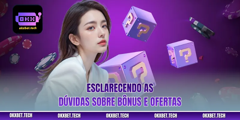 Esclarecendo as dúvidas sobre bônus e ofertas