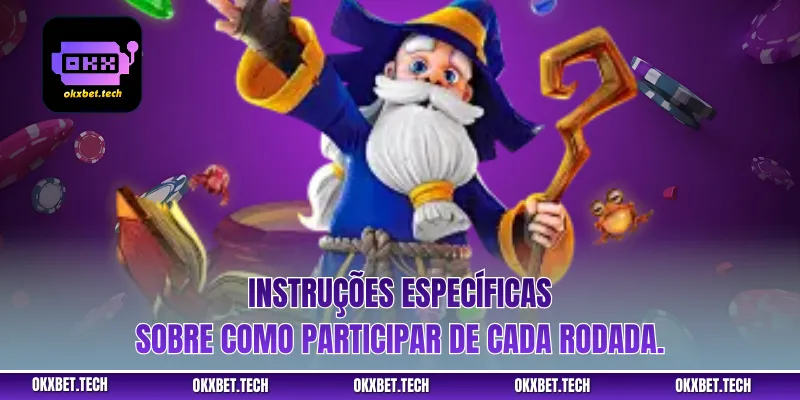 Instruções específicas sobre como participar de cada rodada.