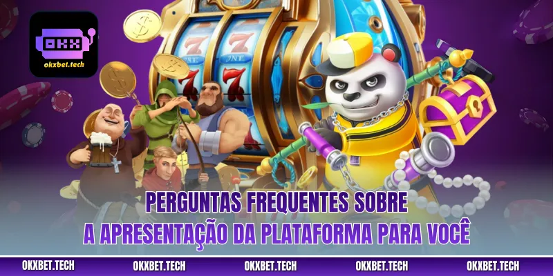 Perguntas frequentes sobre a apresentação da plataforma para você
