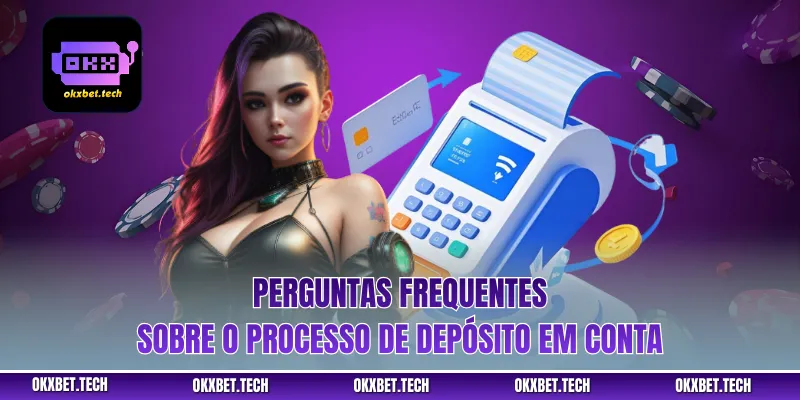 Perguntas frequentes sobre o processo de depósito em conta