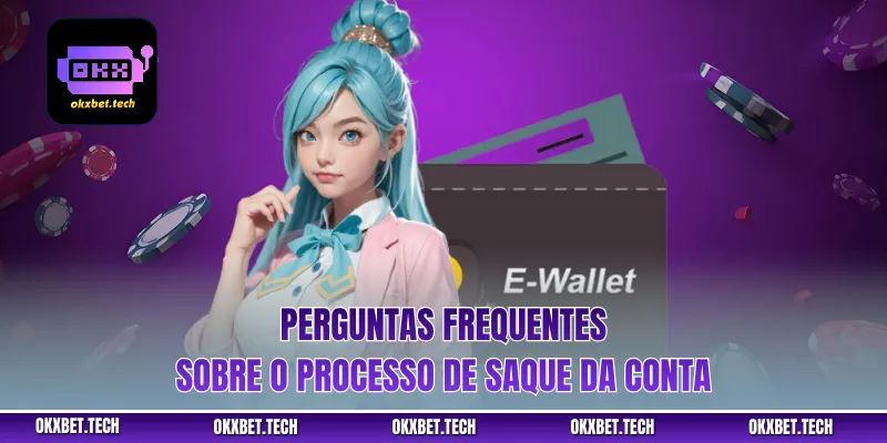 Perguntas frequentes sobre o processo de saque da conta