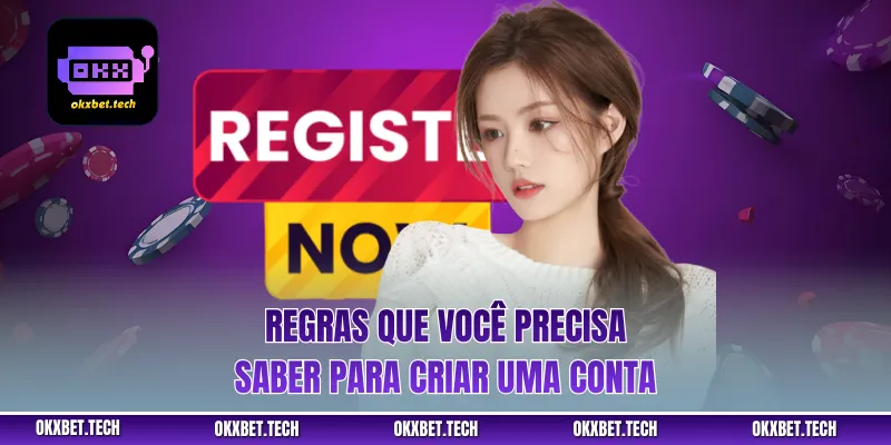 Regras que você precisa saber para criar uma conta